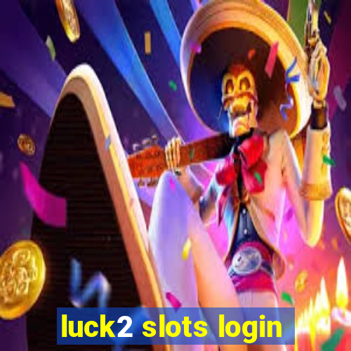 luck2 slots login